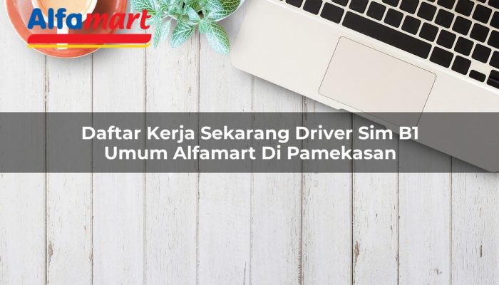 Daftar Kerja Sekarang Driver SIM B1 Umum Alfamart di Pamekasan Tahun 2025