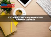 Daftar Kerja Sekarang Kepala Toko Alfamart di Demak Tahun 2025 6 Daftar Kerja Sekarang Kepala Toko Alfamart di Demak Tahun 2025