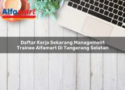Daftar Kerja Sekarang Management Trainee Alfamart di Tangerang Selatan Tahun 2025 6 Daftar Kerja Sekarang Management Trainee Alfamart di Tangerang Selatan Tahun 2025
