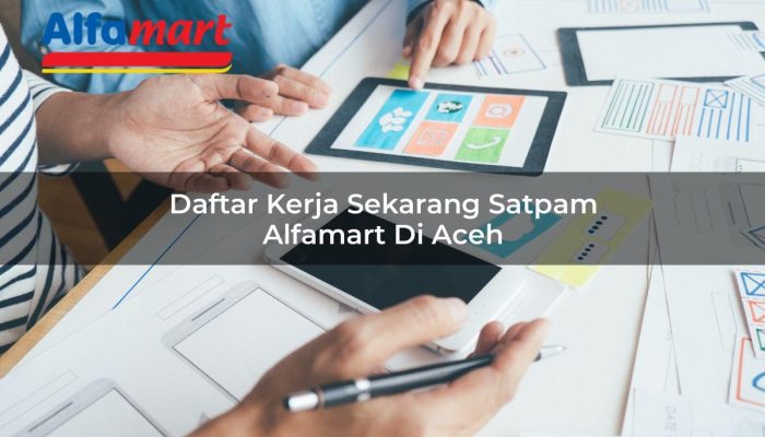 Daftar Kerja Sekarang Satpam Alfamart di Aceh Tahun 2025