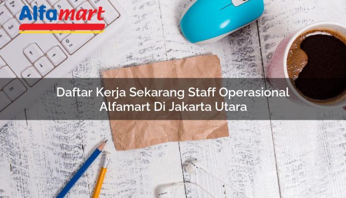 Daftar Kerja Sekarang Staff Operasional Alfamart di Jakarta Utara Tahun 2025