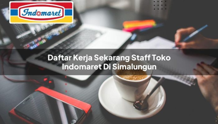 Daftar Kerja Sekarang Staff Toko Indomaret di Simalungun Tahun 2025