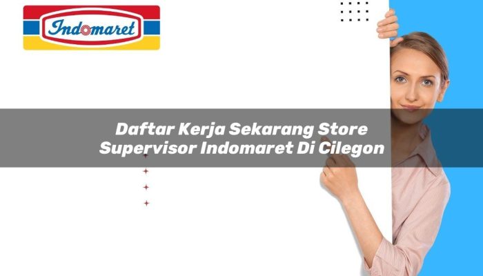 Daftar Kerja Sekarang Store Supervisor Indomaret di Cilegon Tahun 2025