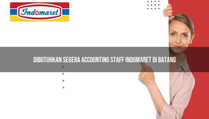 Dibutuhkan Segera Accounting Staff Indomaret di Batang Tahun 2025