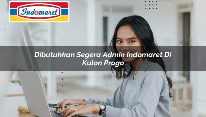Dibutuhkan Segera Admin Indomaret di Kulon Progo Tahun 2025