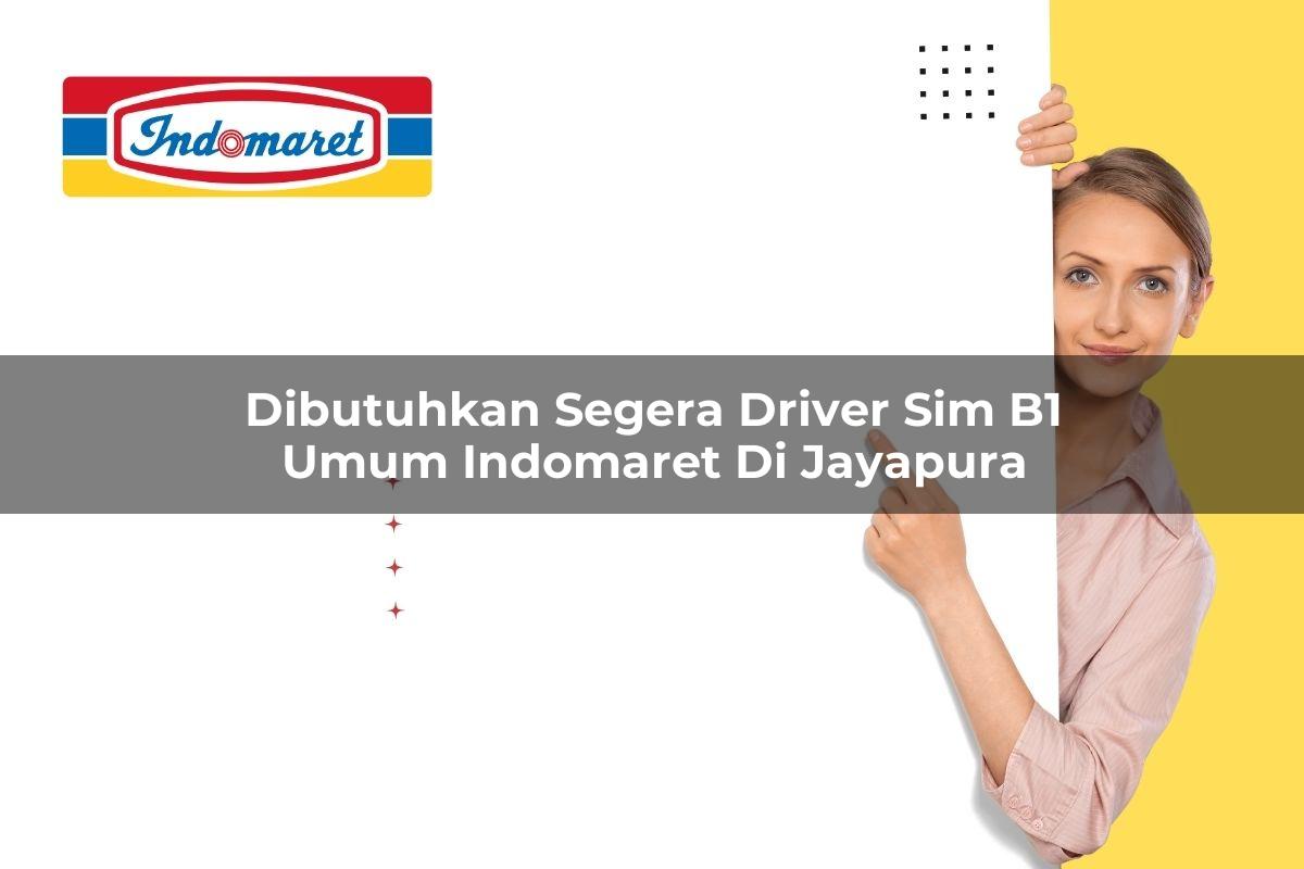 Dibutuhkan Segera Driver SIM B1 Umum Indomaret di Jayapura Tahun 2025 1 dibutuhkan segera driver sim b1 umum indomaret di jayapura 1749850398