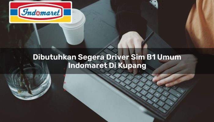Dibutuhkan Segera Driver SIM B1 Umum Indomaret di Kupang Tahun 2025