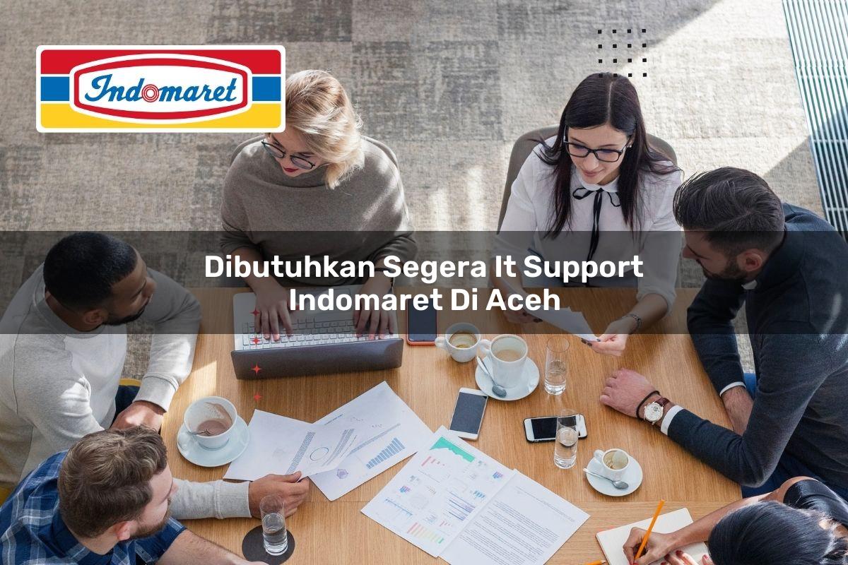 dibutuhkan segera it support indomaret di aceh 1749842414
