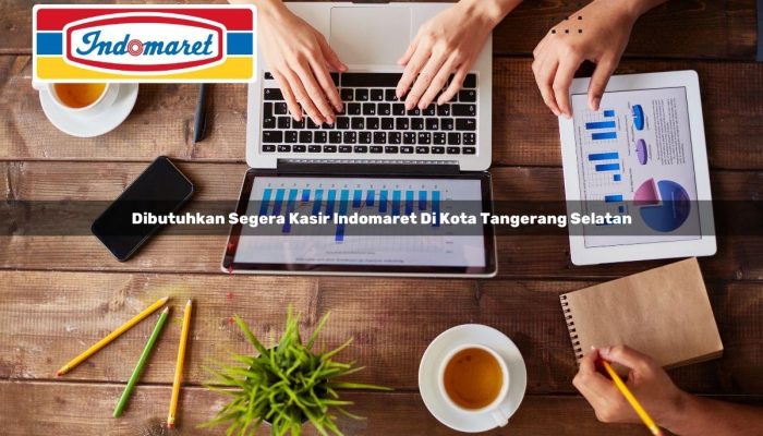 Dibutuhkan Segera Kasir Indomaret di Kota Tangerang Selatan Tahun 2025