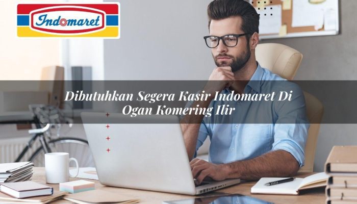 Dibutuhkan Segera Kasir Indomaret di Ogan Komering Ilir Tahun 2025