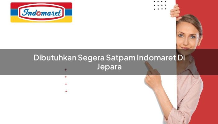 Dibutuhkan Segera Satpam Indomaret di Jepara Tahun 2025