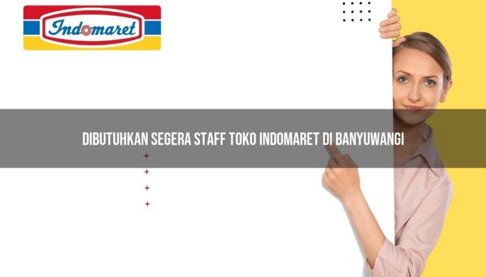 Dibutuhkan Segera Staff Toko Indomaret di Banyuwangi Tahun 2025
