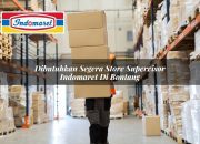 Dibutuhkan Segera Store Supervisor Indomaret di Bontang Tahun 2025 2 Dibutuhkan Segera Store Supervisor Indomaret di Bontang Tahun 2025