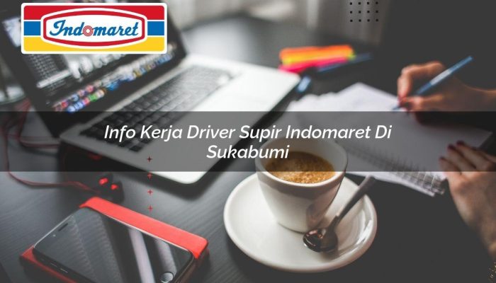 Info Kerja Driver / Supir Indomaret di Sukabumi Tahun 2025