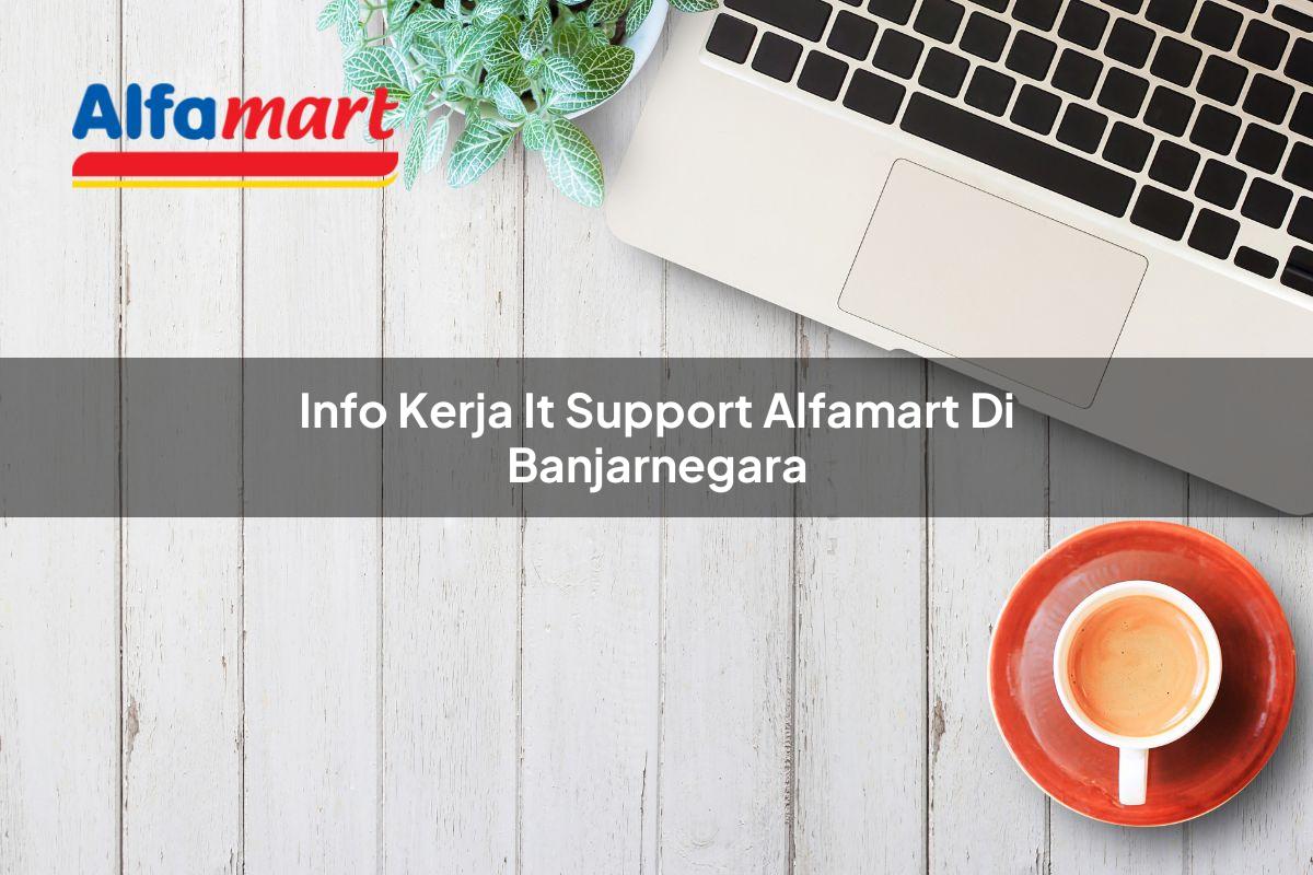 info kerja it support alfamart di banjarnegara 1749990987