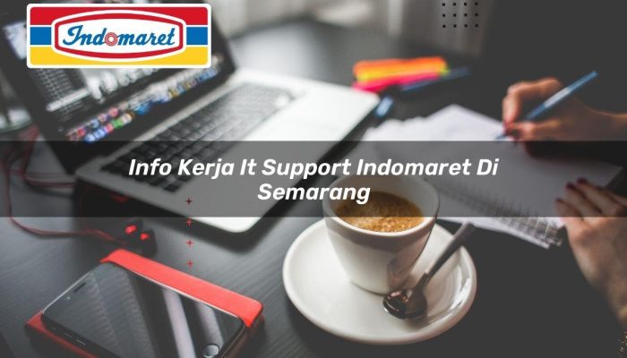 Info Kerja IT Support Indomaret di Semarang Tahun 2025