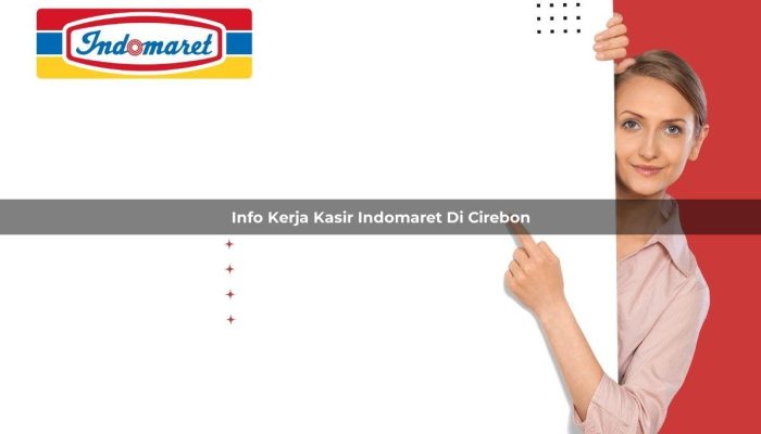 Info Kerja Kasir Indomaret di Cirebon Tahun 2025