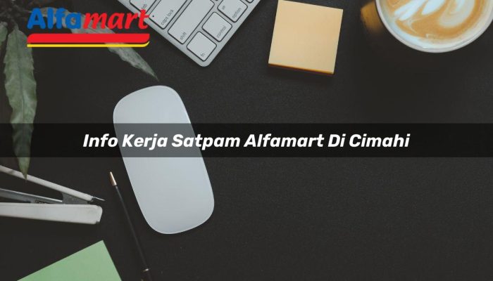 Info Kerja Satpam Alfamart di Cimahi Tahun 2025