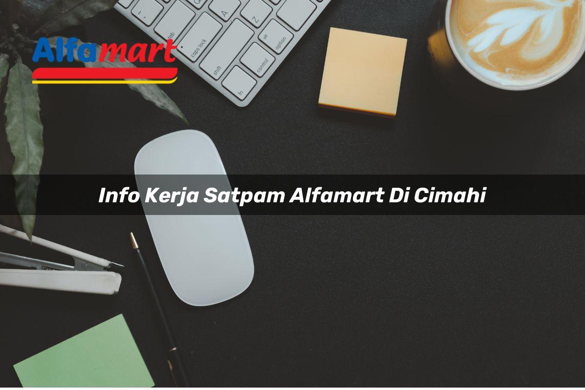 info kerja satpam alfamart di cimahi 1749956668