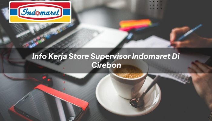 Info Kerja Store Supervisor Indomaret di Cirebon Tahun 2025 6 Info Kerja Store Supervisor Indomaret di Cirebon Tahun 2025