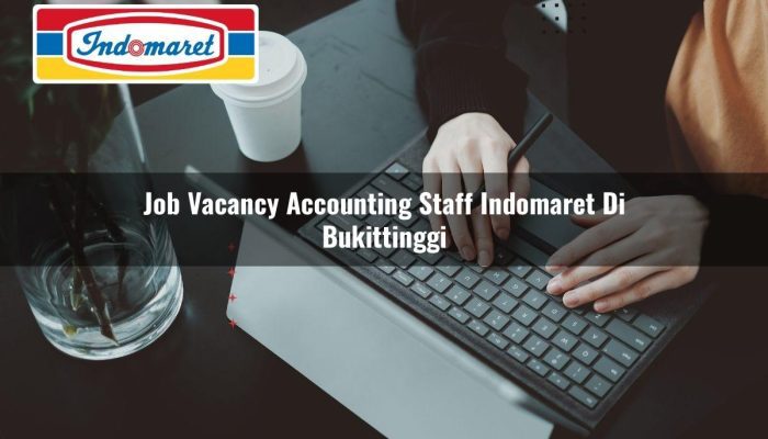 Job Vacancy Accounting Staff Indomaret di Bukittinggi Tahun 2025