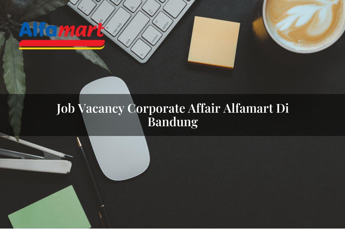 job vacancy corporate affair alfamart di bandung 1750160890