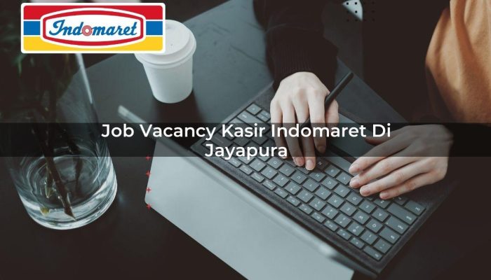 Job Vacancy Kasir Indomaret di Jayapura Tahun 2025
