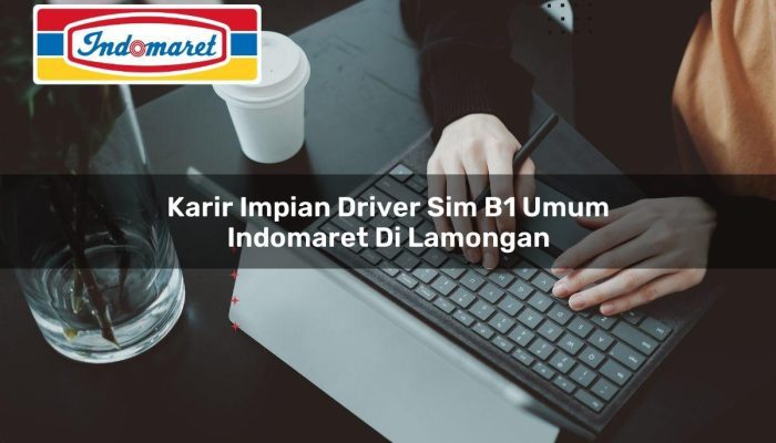 Karir Impian Driver SIM B1 Umum Indomaret di Lamongan Tahun 2025