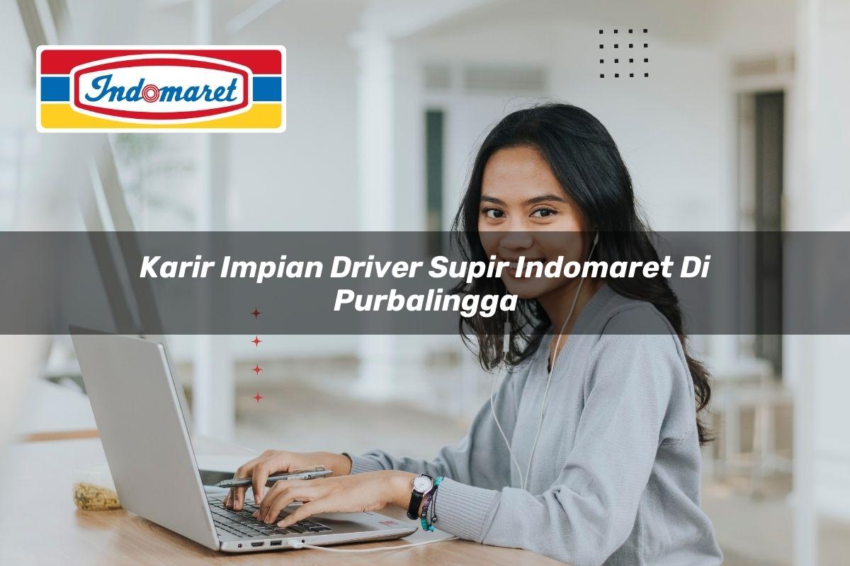 karir impian driver supir indomaret di purbalingga 1749626698