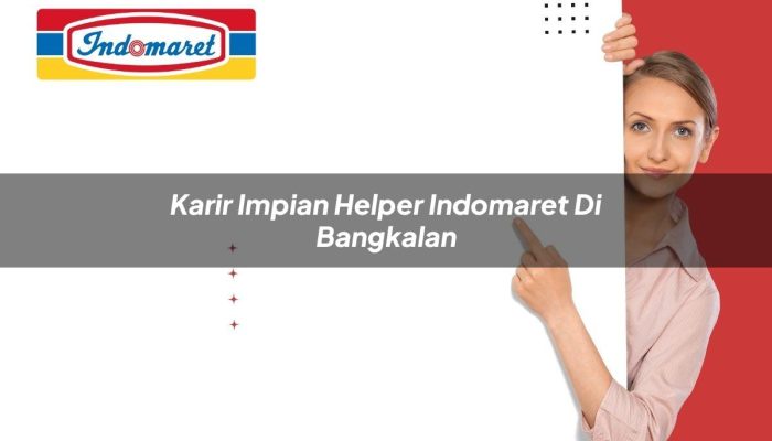 Karir Impian Helper Indomaret di Bangkalan Tahun 2025