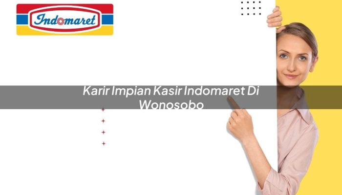 Karir Impian Kasir Indomaret di Wonosobo Tahun 2025