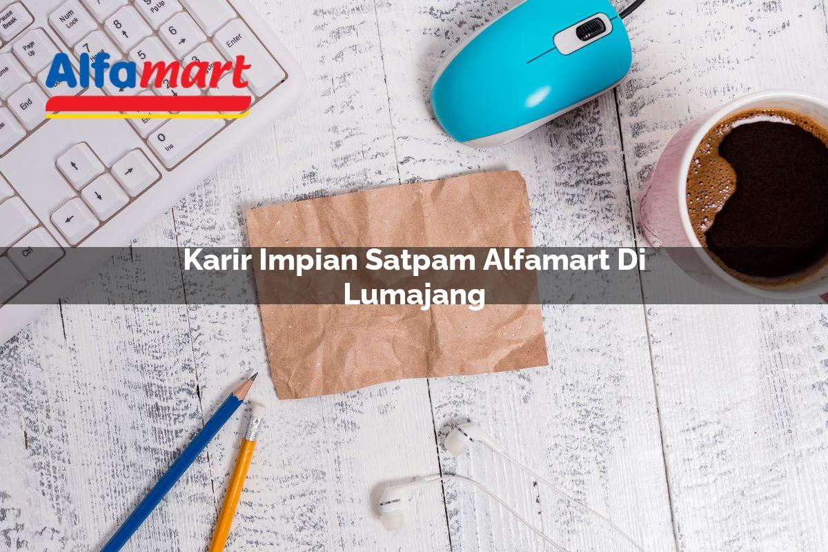 karir impian satpam alfamart di lumajang 1749951838