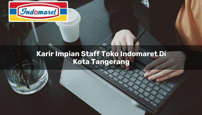 Karir Impian Staff Toko Indomaret di Kota Tangerang Tahun 2025