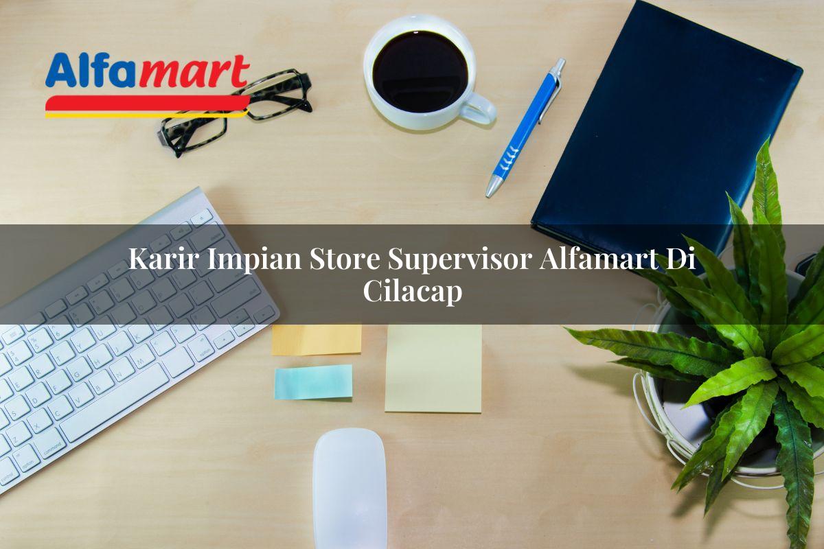 karir impian store supervisor alfamart di cilacap 1749977070