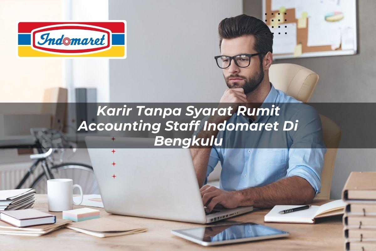 karir tanpa syarat rumit accounting staff indomaret di bengkulu 1749835795