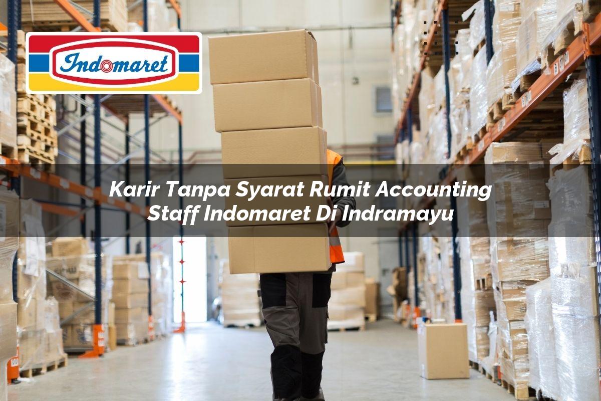 karir tanpa syarat rumit accounting staff indomaret di indramayu 1749833834