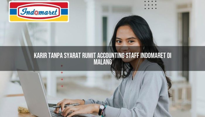 Karir Tanpa Syarat Rumit Accounting Staff Indomaret di Malang Tahun 2025