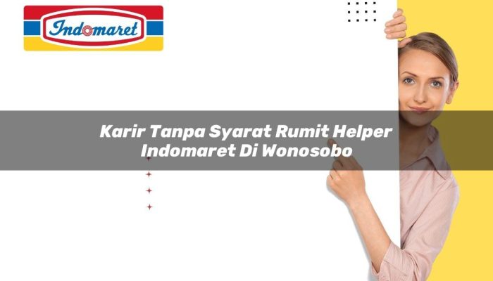 Karir Tanpa Syarat Rumit Helper Indomaret di Wonosobo Tahun 2025