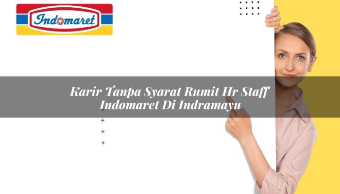Karir Tanpa Syarat Rumit HR Staff Indomaret di Indramayu Tahun 2025