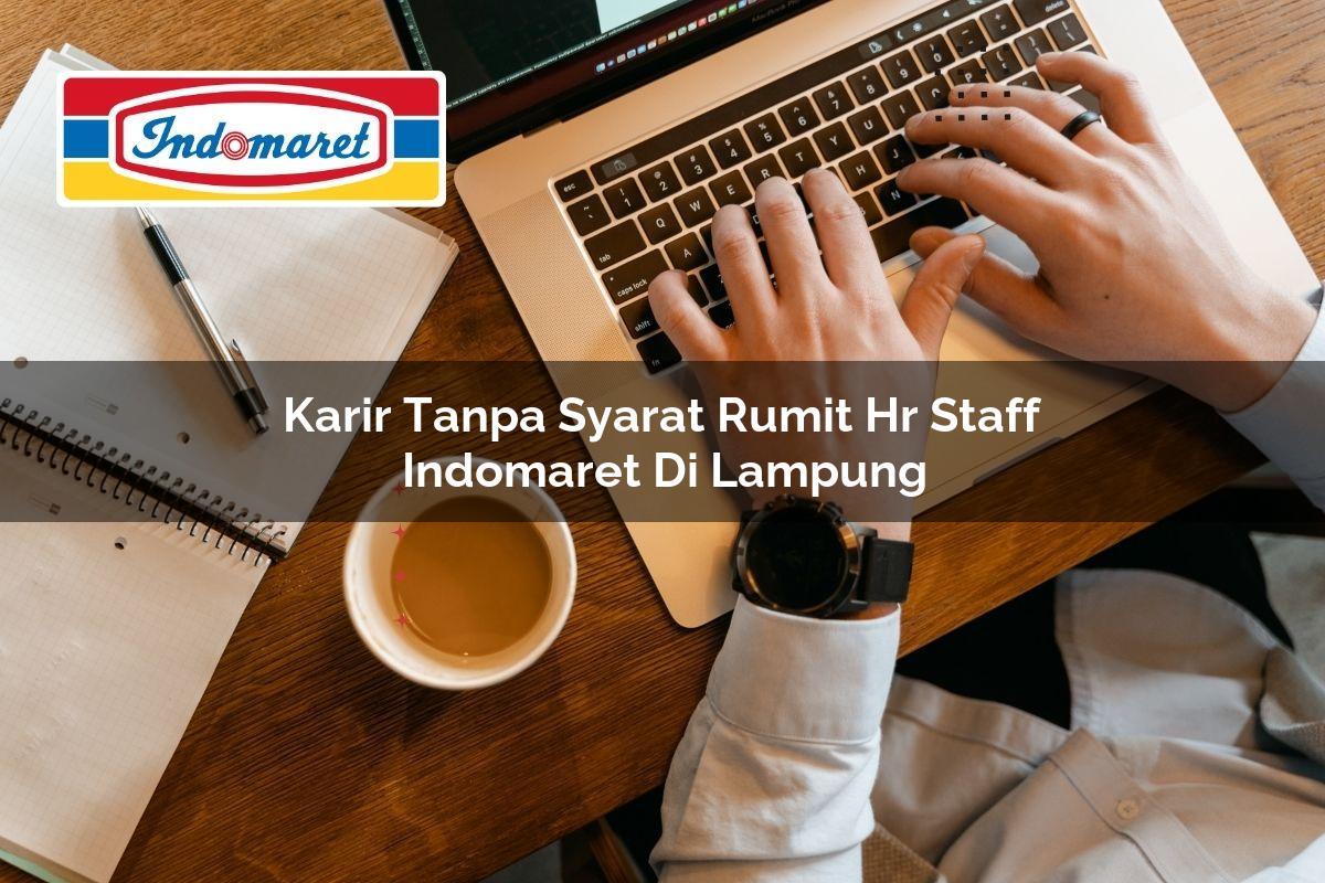 karir tanpa syarat rumit hr staff indomaret di lampung 1749828541