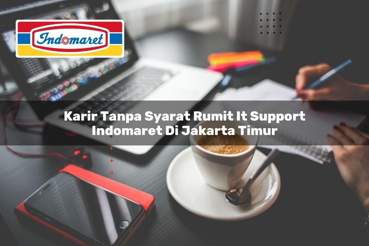 karir tanpa syarat rumit it support indomaret di jakarta timur 1749846433