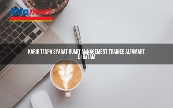 Karir Tanpa Syarat Rumit Management Trainee Alfamart di Batam Tahun 2025 3 karir tanpa syarat rumit management trainee alfamart di batam 1750160526