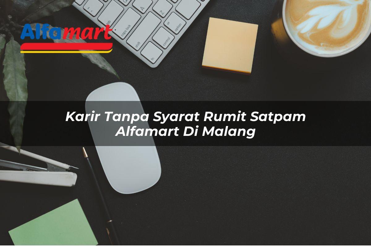 karir tanpa syarat rumit satpam alfamart di malang 1749951872