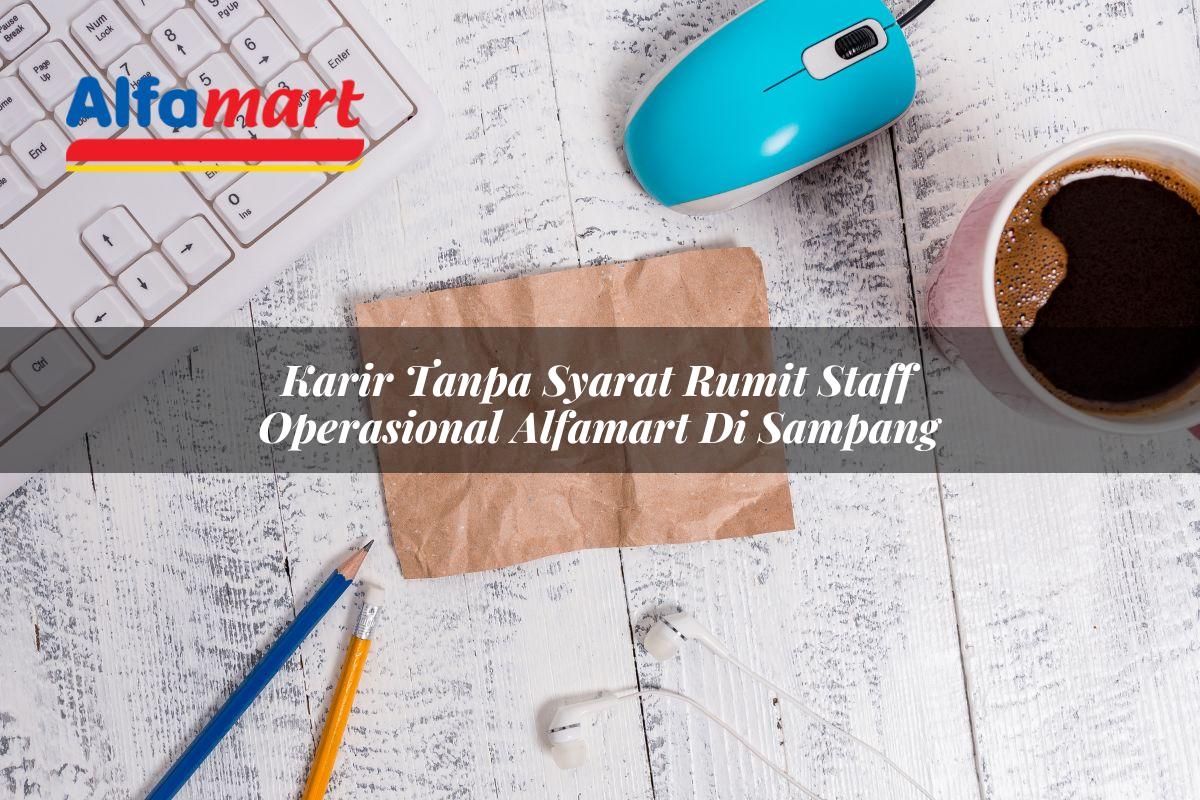 karir tanpa syarat rumit staff operasional alfamart di sampang 1750161243