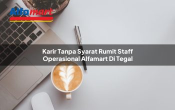 karir tanpa syarat rumit staff operasional alfamart di tegal 1750157844