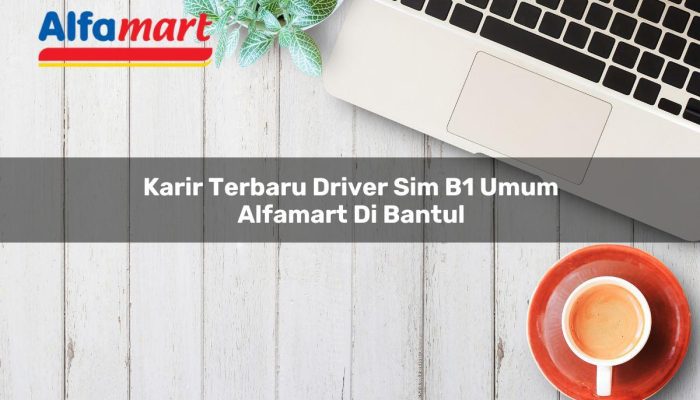 Karir Terbaru Driver SIM B1 Umum Alfamart di Bantul Tahun 2025