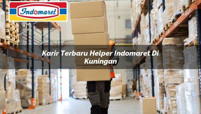 Karir Terbaru Helper Indomaret di Kuningan Tahun 2025