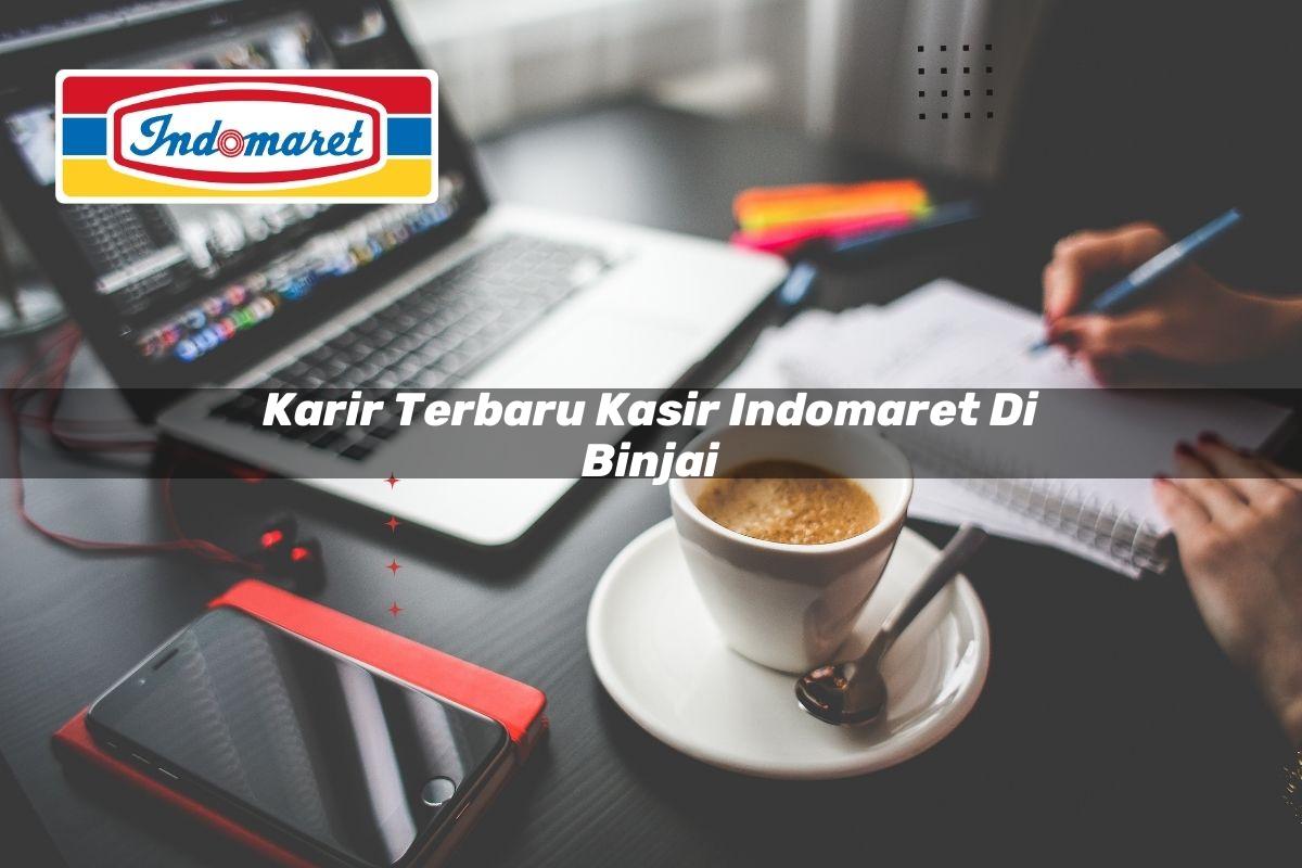 karir terbaru kasir indomaret di binjai 1749617057