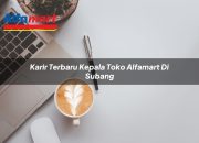 Karir Terbaru Kepala Toko Alfamart di Subang Tahun 2025 5 Karir Terbaru Kepala Toko Alfamart di Subang Tahun 2025