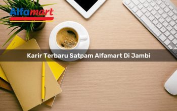 Karir Terbaru Satpam Alfamart di Jambi Tahun 2025 4 karir terbaru satpam alfamart di jambi 1749952729